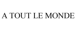 A TOUT LE MONDE trademark
