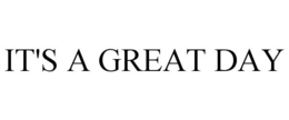 IT'S A GREAT DAY trademark
