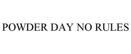 POWDER DAY NO RULES trademark