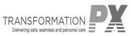 TRANSFORMATION PX DELIVERING SAFE, SEAMLESS AND PERSONAL CARE trademark