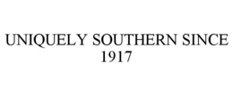 UNIQUELY SOUTHERN SINCE 1917 trademark