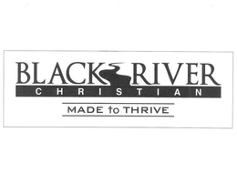 BLACK RIVER CHRISTIAN MADE TO THRIVE trademark