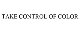 TAKE CONTROL OF COLOR trademark