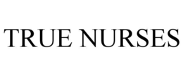 TRUE NURSES trademark
