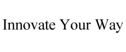 INNOVATE YOUR WAY trademark