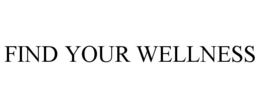 FIND YOUR WELLNESS trademark