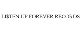 LI$TEN UP FOREVER RECORDS trademark