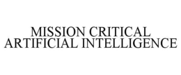 MISSION CRITICAL ARTIFICIAL INTELLIGENCE trademark