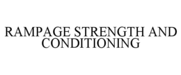 RAMPAGE STRENGTH AND CONDITIONING trademark