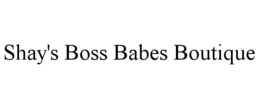 SHAY'S BOSS BABES BOUTIQUE trademark