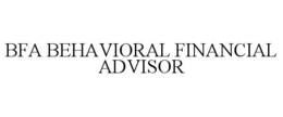 BFA BEHAVIORAL FINANCIAL ADVISOR trademark
