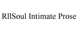 RLLSOUL INTIMATE PROSE trademark