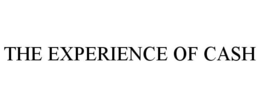 THE EXPERIENCE OF CASH trademark
