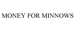 MONEY FOR MINNOWS trademark