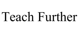 TEACH FURTHER trademark