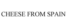 CHEESE FROM SPAIN trademark