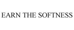 EARN THE SOFTNESS trademark