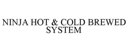NINJA HOT & COLD BREWED SYSTEM trademark