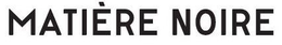 MATIÈRE NOIRE trademark
