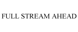 FULL STREAM AHEAD trademark