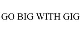 GO BIG WITH GIG trademark