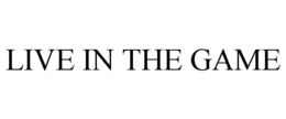 LIVE IN THE GAME trademark