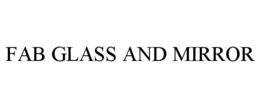 FAB GLASS AND MIRROR trademark