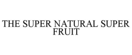 THE SUPER NATURAL SUPER FRUIT trademark