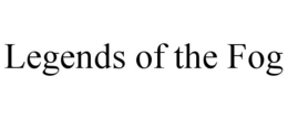 LEGENDS OF THE FOG trademark