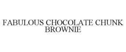 FABULOUS CHOCOLATE CHUNK BROWNIE trademark