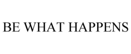 BE WHAT HAPPENS trademark