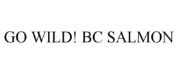 GO WILD! BC SALMON trademark