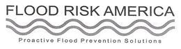 FLOOD RISK AMERICA PROACTIVE FLOOD PREVENTION SOLUTIONS trademark