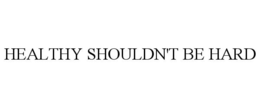 HEALTHY SHOULDN'T BE HARD trademark