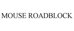 MOUSE ROADBLOCK trademark