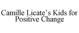 CAMILLE LICATE'S KIDS FOR POSITIVE CHANGE trademark