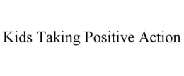 KIDS TAKING POSITIVE ACTION trademark