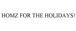 HOMZ FOR THE HOLIDAYS! trademark