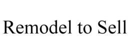 REMODEL TO SELL trademark