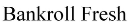 BANKROLL FRESH trademark