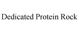 DEDICATED PROTEIN ROCK trademark