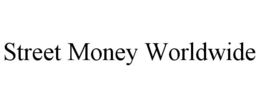 STREET MONEY WORLDWIDE trademark