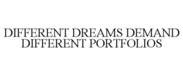 DIFFERENT DREAMS DEMAND DIFFERENT PORTFOLIOS trademark