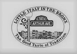 LITTLE ITALY IN THE BRONX E. 187 ST ARTHUR AVENUE THE GOOD TASTE OF TRADITION trademark