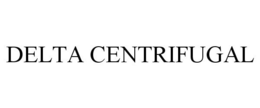 DELTA CENTRIFUGAL trademark