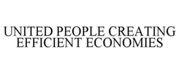 UNITED PEOPLE CREATING EFFICIENT ECONOMIES trademark