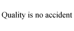 QUALITY IS NO ACCIDENT trademark