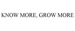 KNOW MORE, GROW MORE trademark