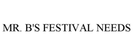 MR. B'S FESTIVAL NEEDS trademark