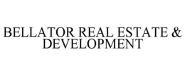 BELLATOR REAL ESTATE & DEVELOPMENT trademark